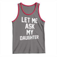 Let Me Ask My Daughter Tank Top Funny Dad Girl Gift Fathers Day