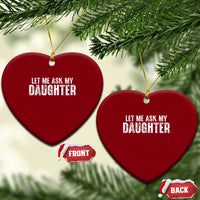 Let Me Ask My Daughter Ceramic Ornament Funny Dad Gift Father's Day - Wonder Print Shop