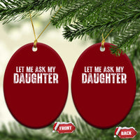 Let Me Ask My Daughter Ceramic Ornament Funny Dad Gift Father's Day - Wonder Print Shop