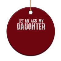 Let Me Ask My Daughter Ceramic Ornament Funny Dad Gift Father's Day - Wonder Print Shop