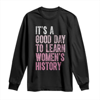 Funny It's A Good Day To Learn Women's History Long Sleeve Shirt