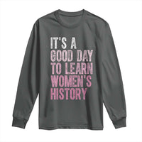 Funny It's A Good Day To Learn Women's History Long Sleeve Shirt