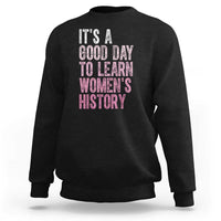 Funny It's A Good Day To Learn Women's History Sweatshirt