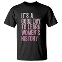 Funny It's A Good Day To Learn Women's History T Shirt