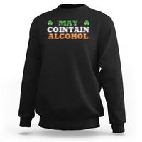 Funny May Contain Alcohol Sweatshirt Irish Beer Drinking St Patrick's Day Shamrock