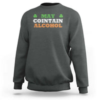 Funny May Contain Alcohol Sweatshirt Irish Beer Drinking St Patrick's Day Shamrock
