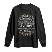 Feminism Is My Second Favorite F Word Long Sleeve Shirt Feminist