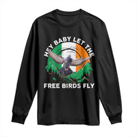 Irish Pride Long Sleeve Shirt Hey Baby Let The Free Birds Fly Ireland Flag