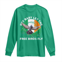 Irish Pride Long Sleeve Shirt Hey Baby Let The Free Birds Fly Ireland Flag