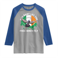 Irish Pride Raglan Shirt Hey Baby Let The Free Birds Fly Ireland Flag