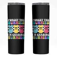 Funny Easter Forget The Bunnies I Am Chasing Hunnies Skinny Tumbler