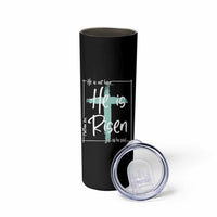 Easter He Is Risen Skinny Tumbler He Is Not Here Christian Cross