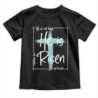 Easter He Is Risen Toddler T Shirt He Is Not Here Christian Cross