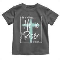 Easter He Is Risen Toddler T Shirt He Is Not Here Christian Cross