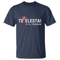 Tetelestai It Is Finished T Shirt Jesus Last Words Christian Easter