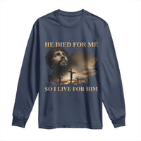 Jesus He Dided For Me So I Live For Him Long Sleeve Shirt Christian Religious Bible