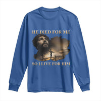 Jesus He Dided For Me So I Live For Him Long Sleeve Shirt Christian Religious Bible