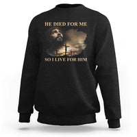 Jesus He Dided For Me So I Live For Him Sweatshirt Christian Religious Bible