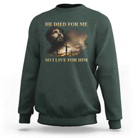Jesus He Dided For Me So I Live For Him Sweatshirt Christian Religious Bible