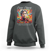 Cesar Chavez Sweatshirt Preservation Of Ones Own Culture Does Not Require Contempt