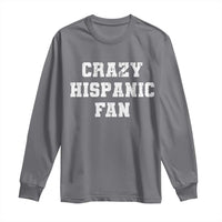 Crazy Hispanic Fan Long Sleeve Shirt Funny Basketball Latino Pride