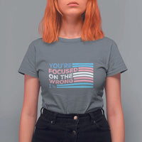 Funny You're Focused On The Wrong 1% T Shirt For Women Bi Transgender LGBT