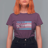 Funny You're Focused On The Wrong 1% T Shirt For Women Bi Transgender LGBT