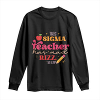 Funny Rizz Teacher Long Sleeve Shirt This Sigma Teacher Has Mad Rizz No Cap