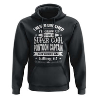 Funny I Never Dreamed Id Grow Up To Be A Super Cool Pontoon Captain Hoodie Pontoon Boat Captain