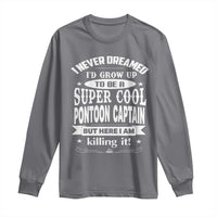 Funny I Never Dreamed Id Grow Up To Be A Super Cool Pontoon Captain Long Sleeve Shirt Pontoon Boat Captain