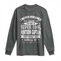 Funny I Never Dreamed Id Grow Up To Be A Super Cool Pontoon Captain Long Sleeve Shirt Pontoon Boat Captain