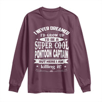Funny I Never Dreamed Id Grow Up To Be A Super Cool Pontoon Captain Long Sleeve Shirt Pontoon Boat Captain