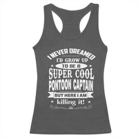 Funny I Never Dreamed Id Grow Up To Be A Super Cool Pontoon Captain Racerback Tank Top Pontoon Boat Captain