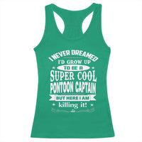Funny I Never Dreamed Id Grow Up To Be A Super Cool Pontoon Captain Racerback Tank Top Pontoon Boat Captain
