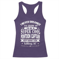 Funny I Never Dreamed Id Grow Up To Be A Super Cool Pontoon Captain Racerback Tank Top Pontoon Boat Captain