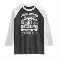 Funny I Never Dreamed Id Grow Up To Be A Super Cool Pontoon Captain Raglan Shirt Pontoon Boat Captain