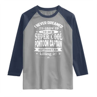 Funny I Never Dreamed Id Grow Up To Be A Super Cool Pontoon Captain Raglan Shirt Pontoon Boat Captain