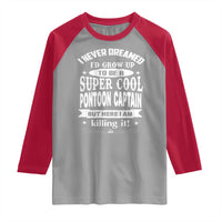 Funny I Never Dreamed Id Grow Up To Be A Super Cool Pontoon Captain Raglan Shirt Pontoon Boat Captain