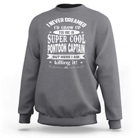 Funny I Never Dreamed Id Grow Up To Be A Super Cool Pontoon Captain Sweatshirt Pontoon Boat Captain