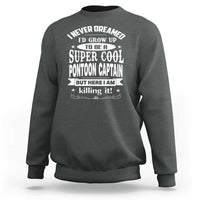 Funny I Never Dreamed Id Grow Up To Be A Super Cool Pontoon Captain Sweatshirt Pontoon Boat Captain