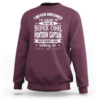 Funny I Never Dreamed Id Grow Up To Be A Super Cool Pontoon Captain Sweatshirt Pontoon Boat Captain