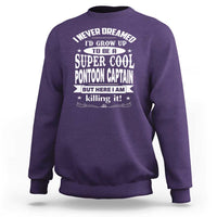 Funny I Never Dreamed Id Grow Up To Be A Super Cool Pontoon Captain Sweatshirt Pontoon Boat Captain