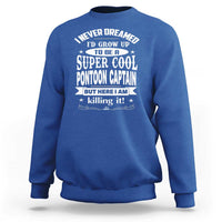 Funny I Never Dreamed Id Grow Up To Be A Super Cool Pontoon Captain Sweatshirt Pontoon Boat Captain