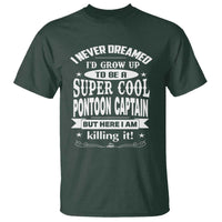 Funny I Never Dreamed Id Grow Up To Be A Super Cool Pontoon Captain T Shirt Pontoon Boat Captain