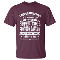 Funny I Never Dreamed Id Grow Up To Be A Super Cool Pontoon Captain T Shirt Pontoon Boat Captain