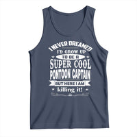Funny I Never Dreamed Id Grow Up To Be A Super Cool Pontoon Captain Tank Top Pontoon Boat Captain