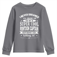 Funny I Never Dreamed Id Grow Up To Be A Super Cool Pontoon Captain Youth Sweatshirt Pontoon Boat Captain