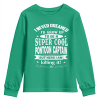 Funny I Never Dreamed Id Grow Up To Be A Super Cool Pontoon Captain Youth Sweatshirt Pontoon Boat Captain