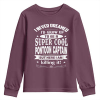 Funny I Never Dreamed Id Grow Up To Be A Super Cool Pontoon Captain Youth Sweatshirt Pontoon Boat Captain