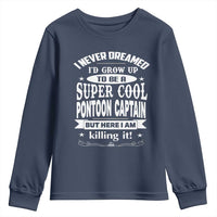 Funny I Never Dreamed Id Grow Up To Be A Super Cool Pontoon Captain Youth Sweatshirt Pontoon Boat Captain
